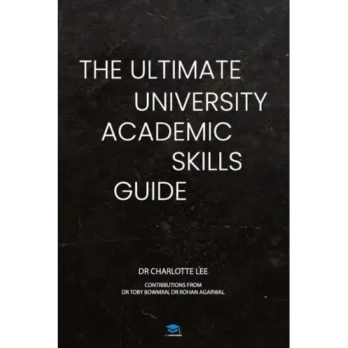 The Ultimate University Academic Skills Guide: Everything you need to make the jump to uni and thrive - from the UniAdmissions team