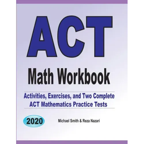 ACT Math Workbook: Exercises, Activities, and Two Full-Length ACT Math Practice Tests