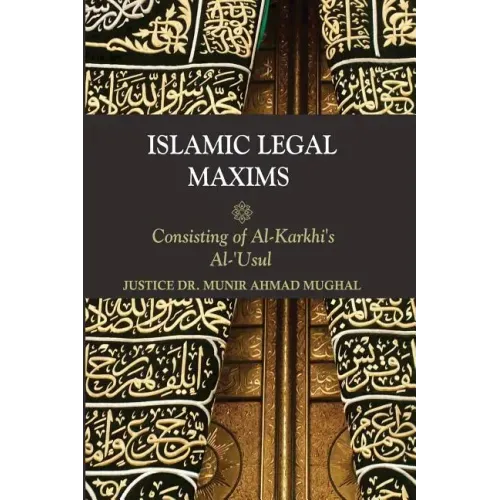 Islamic Legal Maxims: Consisting of Al Karkhi's Al-Usul