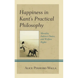 Happiness in Kant's Practical Philosophy: Morality, Indirect Duties, and Welfare Rights - Paperback