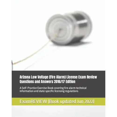 Arizona Low Voltage (Fire Alarm) License Exam Review Questions and Answers 2016/17 Edition: A Self-Practice Exercise Book covering fire alarm technica