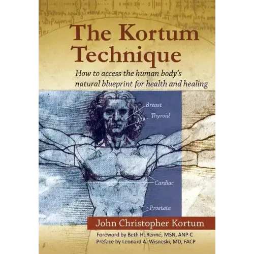 The Kortum Technique: How to Access the Human Body's Natural Blueprint for Health and Healing