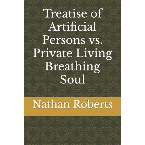 Treatise of Artificial Persons vs. Private Living Breathing Soul