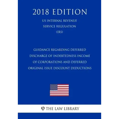 Guidance Regarding Deferred Discharge of Indebtedness Income of Corporations and Deferred Original Issue Discount Deductions (US Internal Revenue Serv