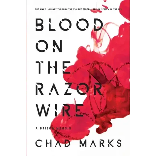 Blood on the Razor Wire: A Prison Memoir