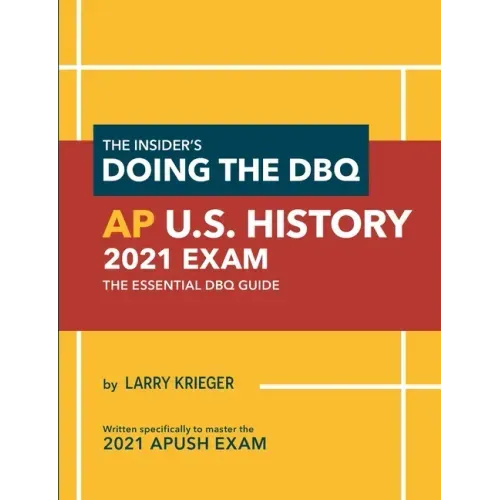 The Insider's Doing the DBQ AP U.S. History 2021 Exam: The Essential DBQ Guide