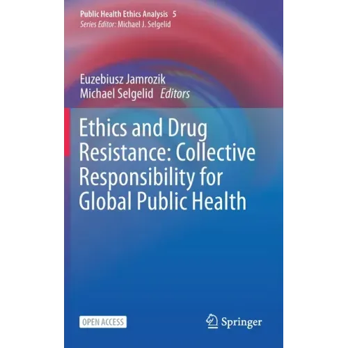 Ethics and Drug Resistance: Collective Responsibility for Global Public Health