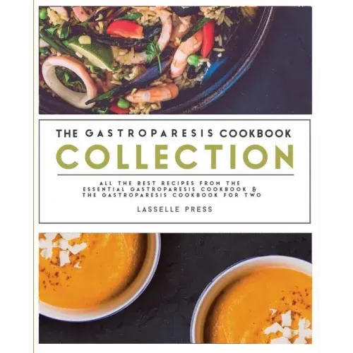 Gastroparesis Cookbook Collection: All The Best The Recipes From The Essential Gastroparesis Cookbook and The Gastroparesis Cookbook For Two