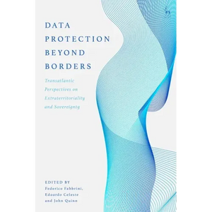 Data Protection Beyond Borders: Transatlantic Perspectives on Extraterritoriality and Sovereignty - Paperback