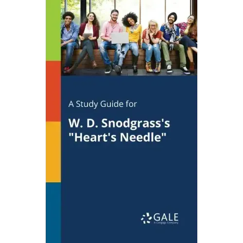 A Study Guide for W. D. Snodgrass's "Heart's Needle"