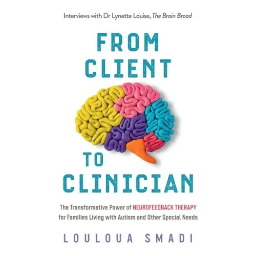 From Client to Clinician: The Transformative Power of Neurofeedback Therapy for Families Living with Autism and Other Special Needs