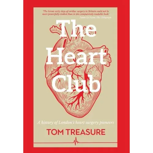 The Heart Club: A History of London's Heart Surgery Pioneers