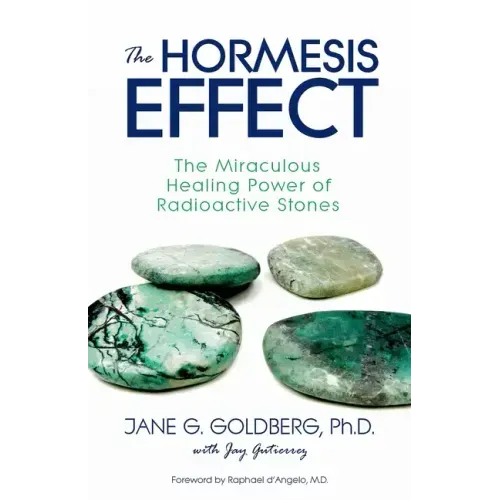 The Hormesis Effect: The Miraculous Healing Power of Radioactive Stones