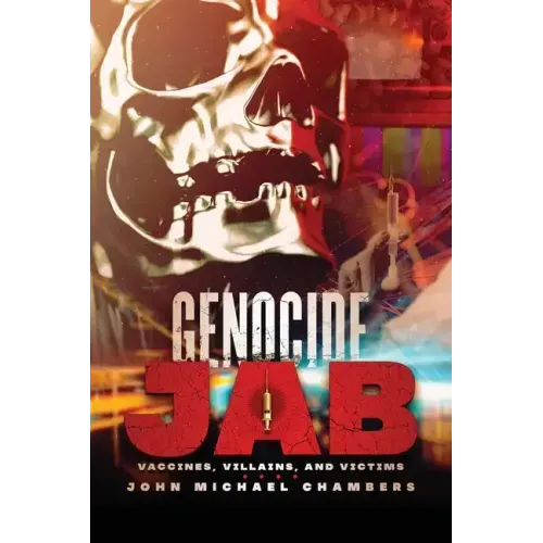 Genocide Jab: Vaccines, Villains, and Victims