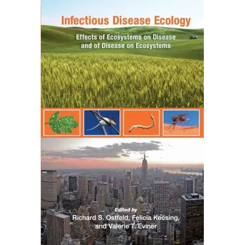 Infectious Disease Ecology: Effects of Ecosystems on Disease and of Disease on Ecosystems