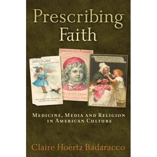Prescribing Faith: Medicine, Media, and Religion in American Culture