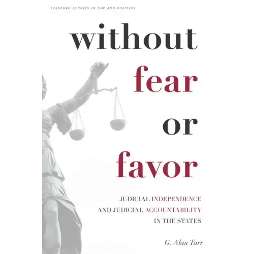 Without Fear or Favor: Judicial Independence and Judicial Accountability in the States