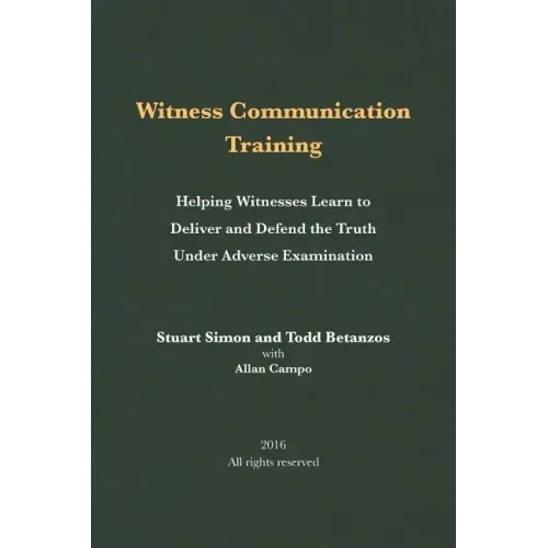 Witness Communication Training: Helping Witnesses Learn to Deliver and Defend the Truth Under Adverse Examination
