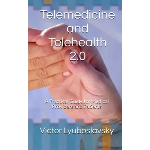Telemedicine and Telehealth 2.0: A Practical Guide for Medical Providers and Patients