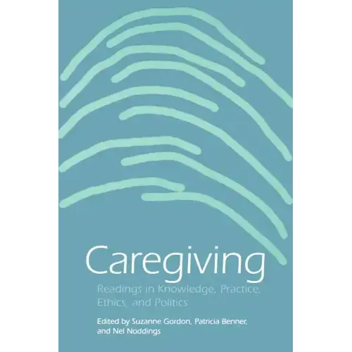 Caregiving: Readings in Knowledge, Practice, Ethics and Politics