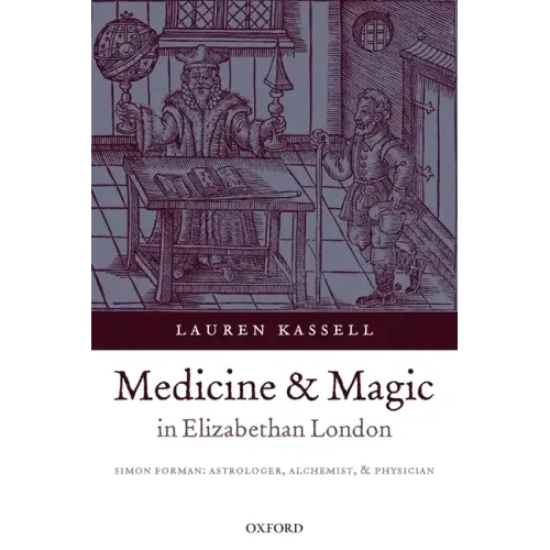 Medicine and Magic in Elizabethan London: Simon Forman