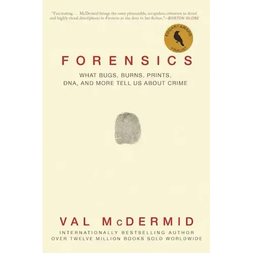 Forensics: What Bugs, Burns, Prints, Dna, and More Tell Us about Crime
