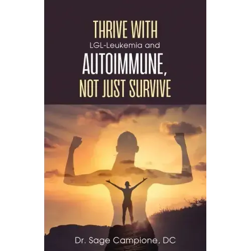 Thrive with LGL-Leukemia and Autoimmune, not just survive
