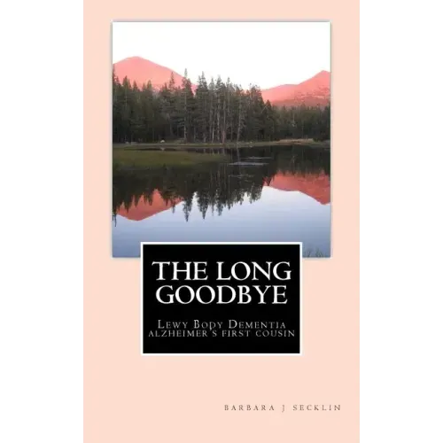 The Long Goodbye: Lewy Body Dementia - Alzheimer's First Cousin