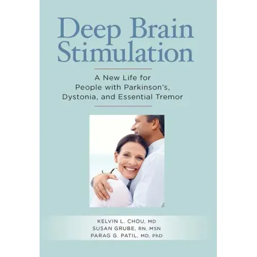 Deep Brain Stimulation: A New Life for People with Parkinson's, Dystonia, and Essential Tremor