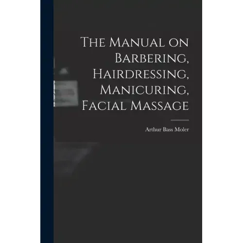 The Manual on Barbering, Hairdressing, Manicuring, Facial Massage