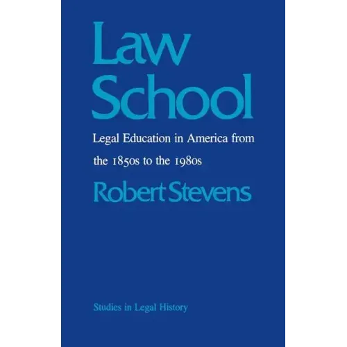 Law School: Legal Education in America from the 1850s to the 1980s