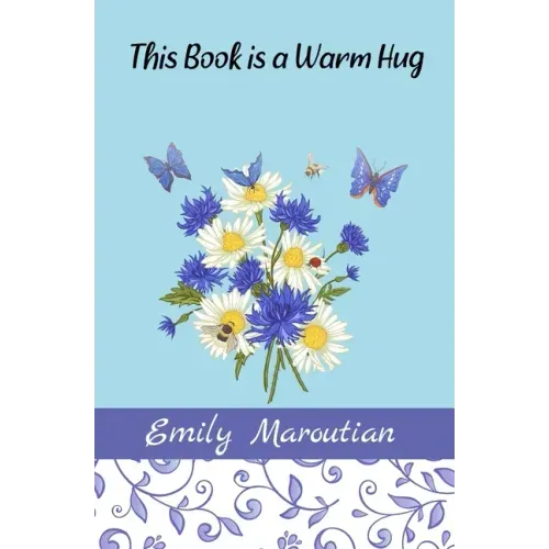 This Book is a Warm Hug: 150+ Supportive and Comforting Passages for Illness