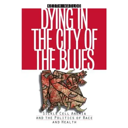 Dying in the City of the Blues: Sickel Cell Anemia and the Politics of Race and Health