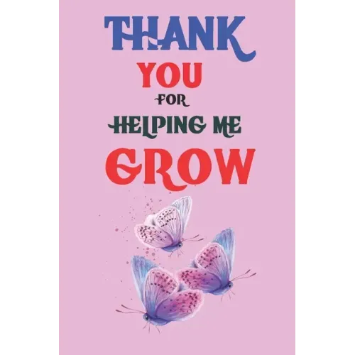 Thank You For Helping Me Grow: Teacher Appreciation Gift, Teacher Thank You Gift, Teacher End of the School Year Gift, Birthday Gift for Teachers, Te