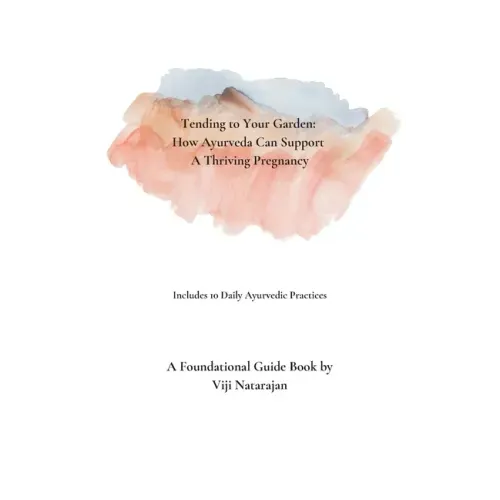 Tending To Your Garden: How Ayurveda Can Support A Thriving Pregnancy