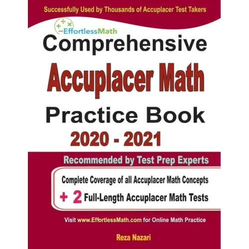 Comprehensive Accuplacer Math Practice Book 2020 - 2021: Complete Coverage of all Accuplacer Math Concepts + 2 Full-Length Accuplacer Math Tests