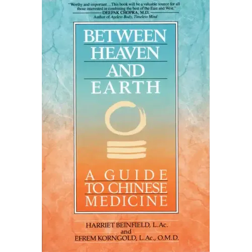 Between Heaven and Earth: A Guide to Chinese Medicine