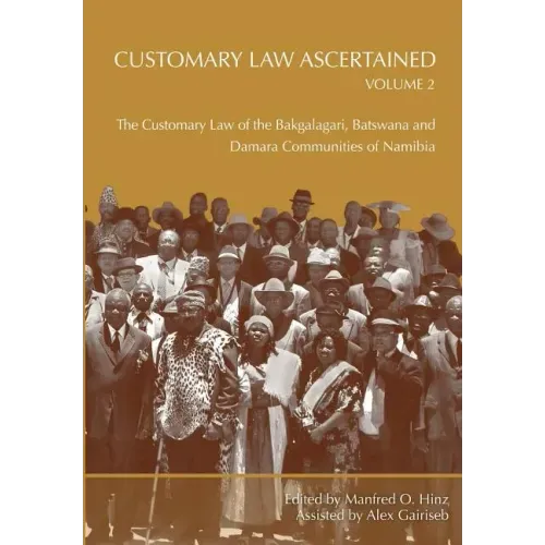 Customary Law Ascertained Volume 2. The Customary Law of the Bakgalagari, Batswana and Damara Communities of Namibia