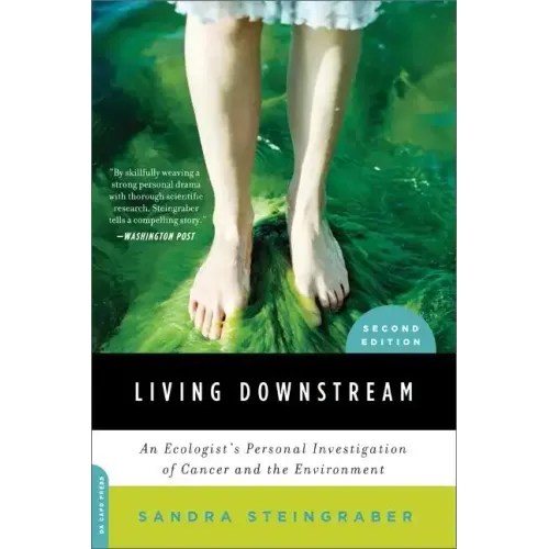 Living Downstream: An Ecologist's Personal Investigation of Cancer and the Environment