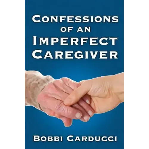 Confessions of an Imperfect Caregiver