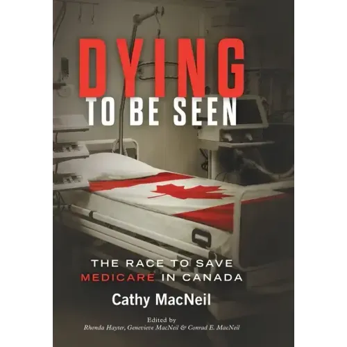 Dying to be Seen: The Race to Save Medicare in Canada