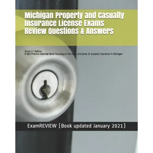 Michigan Property and Casualty Insurance License Exams Review Questions & Answers 2016/17 Edition: A Self-Practice Exercise Book focusing on the basic