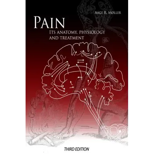 Pain: Its Anatomy, Physiology and Treatment: Third Edition