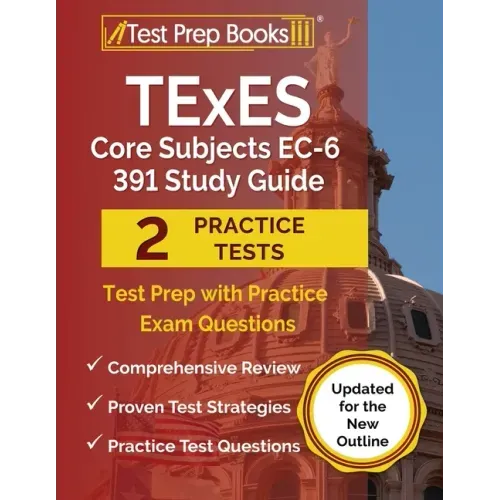 TExES Core Subjects EC-6 391 Study Guide: Test Prep with Practice Exam Questions [Updated for the New Outline]