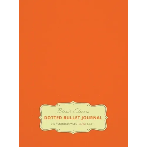 Large 8.5 x 11 Dotted Bullet Journal (Orange #19) Hardcover - 245 Numbered Pages