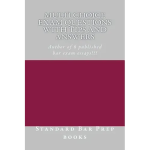 Multi Choice Exam Questions with Tips and Answers: Author of 6 published bar exam essays!!! - Paperback