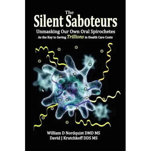 The Silent Saboteurs: Unmasking Our Own Oral Spirochetes as the Key to Saving Trillions in Health Care Costs