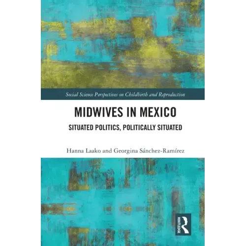Midwives in Mexico: Situated Politics, Politically Situated