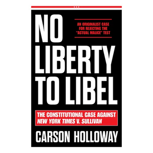 No Liberty to Libel: The Constitutional Case Against New York Times V. Sullivan - Hardcover