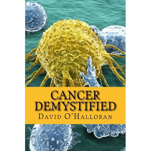 Cancer Demystified (Colour version): Cells, Tissues & Cancer